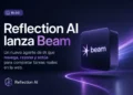 Reflection AI lanza Beam